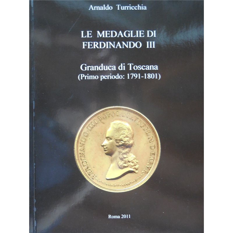 Catalogo le medaglie Ferdinando III Gran Duca di Toscana 1791 1801  Turricchia