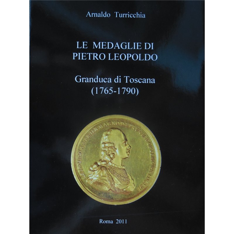 Catalogo le medaglie di Pietro Leopoldo Gran Duca di Toscana 1765 1790 Turricchia